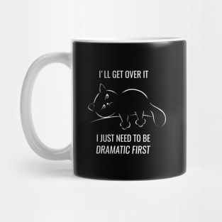 I just need to be dramatic first - dramatic person gift - dramatic cat Mug